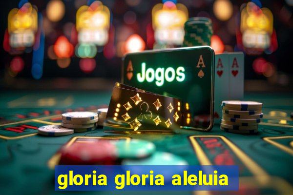 gloria gloria aleluia