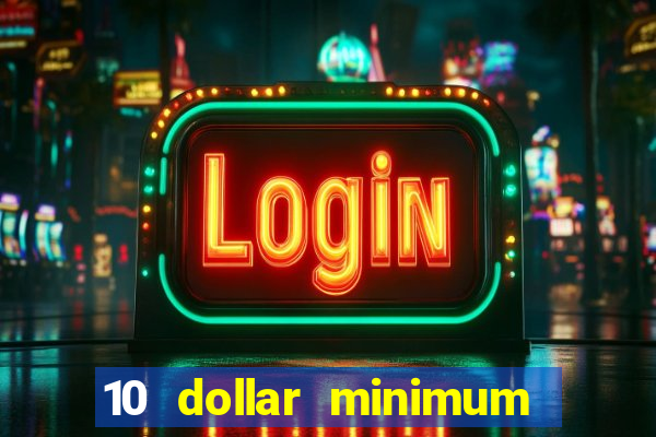 10 dollar minimum deposit online casino