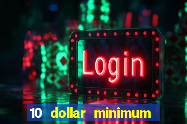 10 dollar minimum deposit online casino