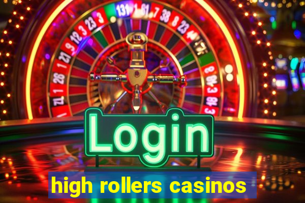 high rollers casinos