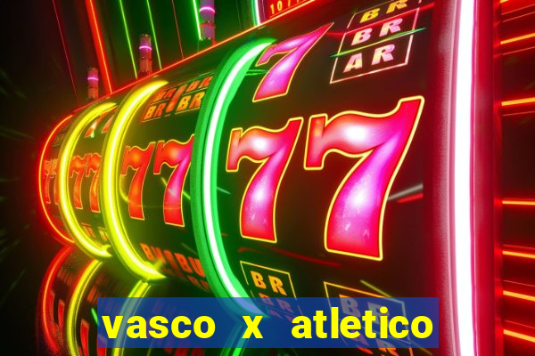 vasco x atletico ao vivo