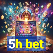 5h bet