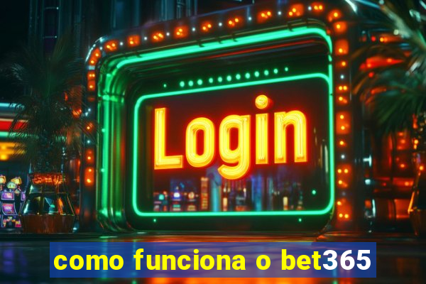 como funciona o bet365