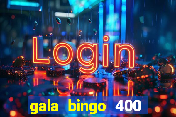 gala bingo 400 welcome bonus