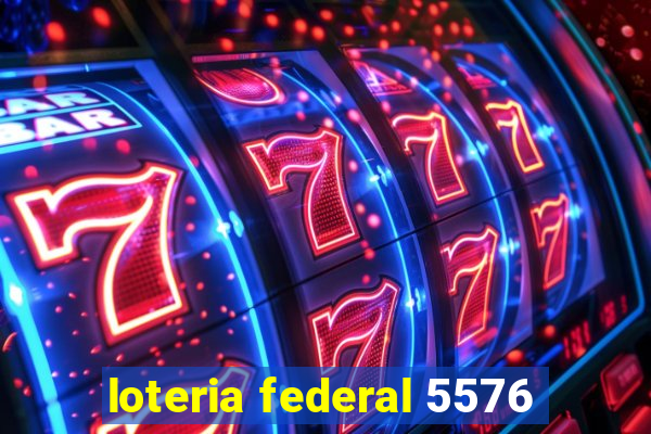 loteria federal 5576