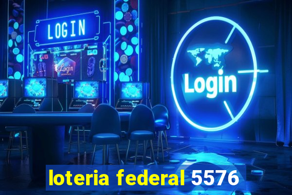 loteria federal 5576