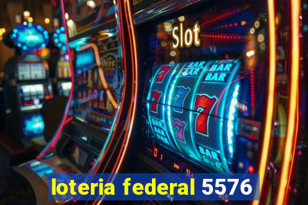 loteria federal 5576