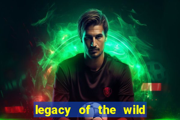 legacy of the wild 2 slot