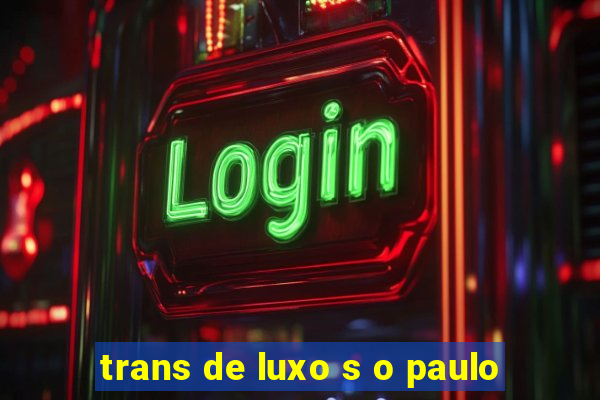 trans de luxo s o paulo