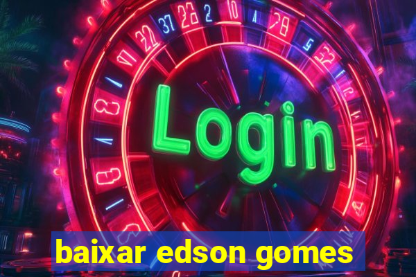 baixar edson gomes