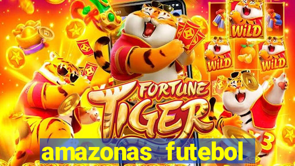 amazonas futebol clube onde assistir