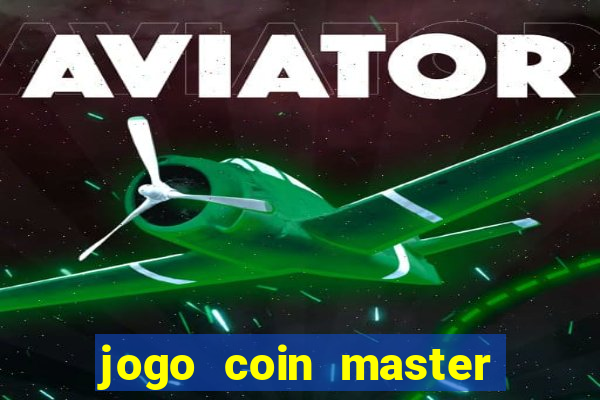 jogo coin master da dinheiro