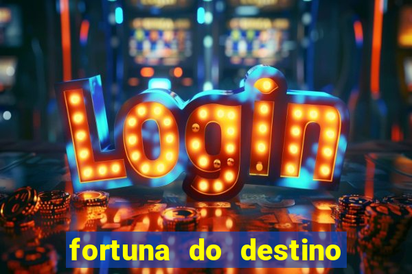 fortuna do destino fortuna do dentinho