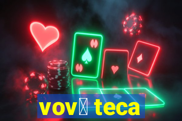 vov贸 teca