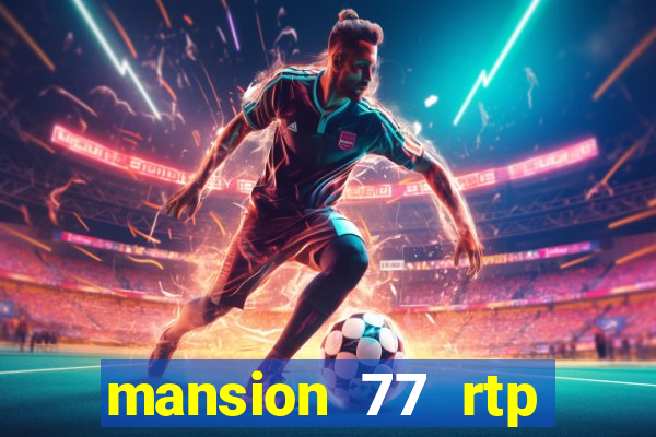 mansion 77 rtp live slot gacor