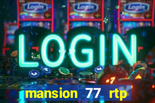 mansion 77 rtp live slot gacor