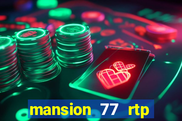 mansion 77 rtp live slot gacor