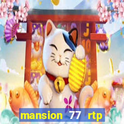 mansion 77 rtp live slot gacor