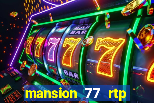 mansion 77 rtp live slot gacor