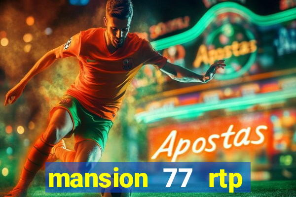 mansion 77 rtp live slot gacor