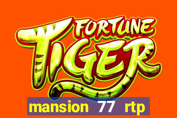 mansion 77 rtp live slot gacor