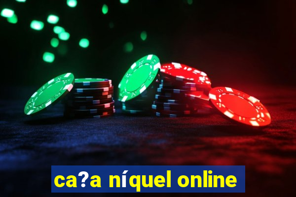 ca?a níquel online