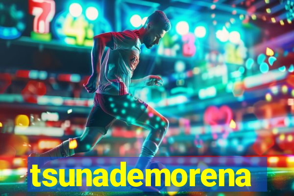 tsunademorena