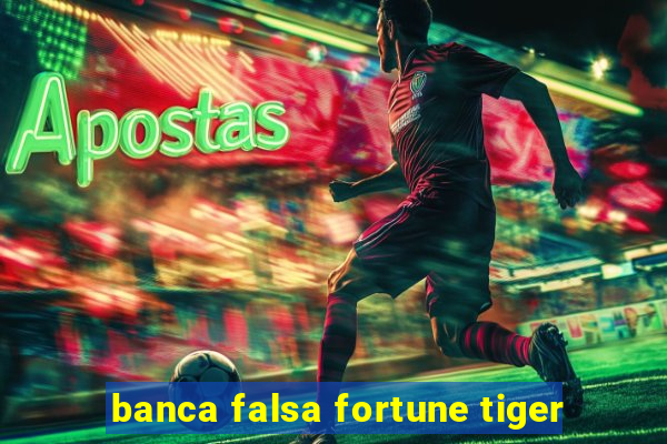 banca falsa fortune tiger