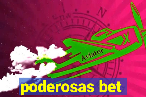 poderosas bet