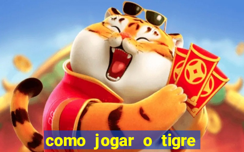 como jogar o tigre da fortuna