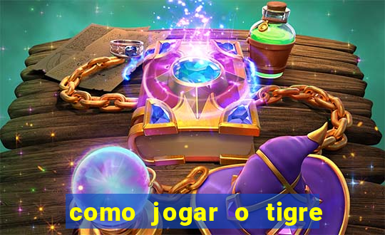 como jogar o tigre da fortuna