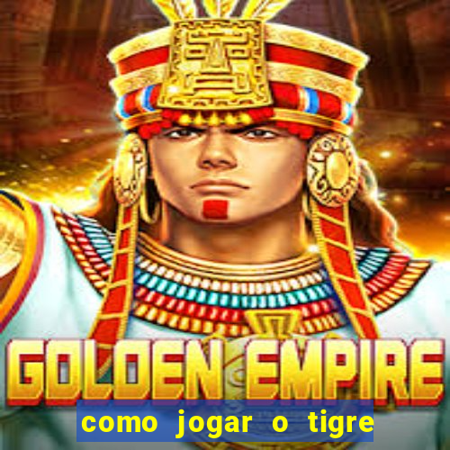 como jogar o tigre da fortuna