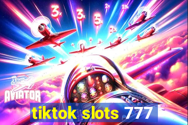 tiktok slots 777