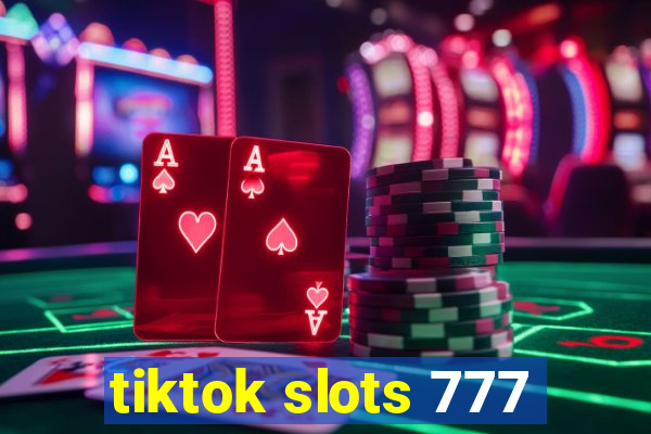 tiktok slots 777