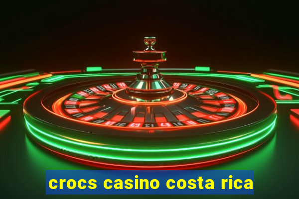 crocs casino costa rica