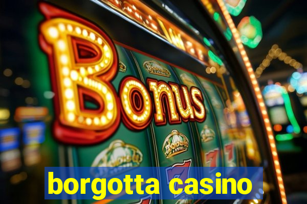 borgotta casino