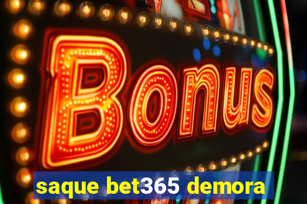 saque bet365 demora