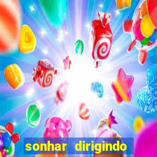 sonhar dirigindo carro jogo do bicho