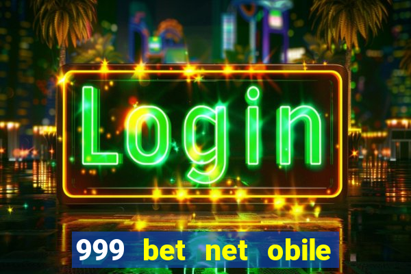 999 bet net obile conferir bilete