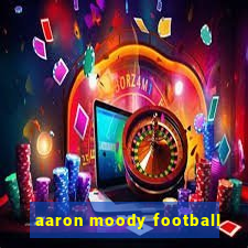 aaron moody football