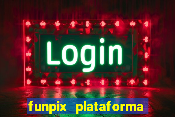 funpix plataforma de jogos