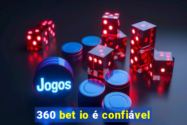 360 bet io é confiável