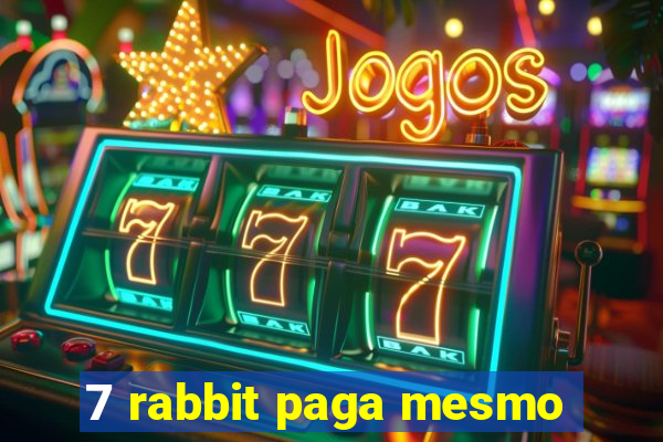 7 rabbit paga mesmo