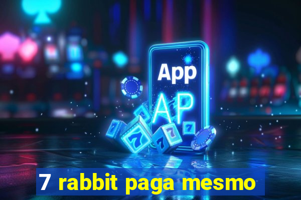 7 rabbit paga mesmo