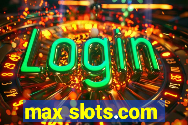 max slots.com