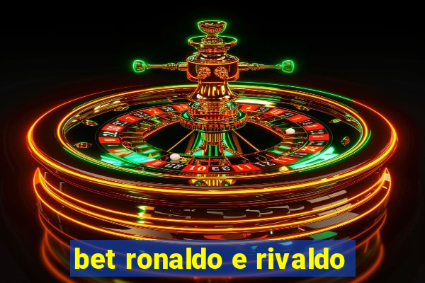 bet ronaldo e rivaldo