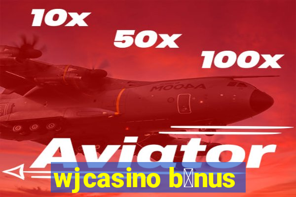 wjcasino b么nus