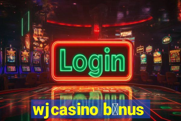 wjcasino b么nus