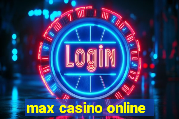 max casino online