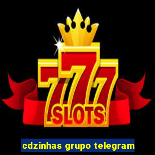 cdzinhas grupo telegram